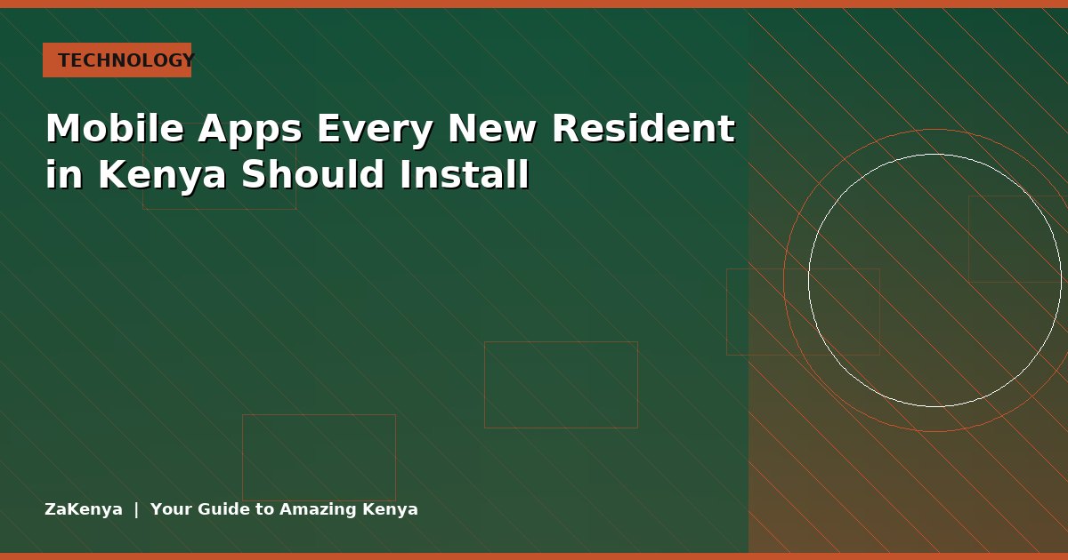 Mobile Apps Every New Resident in Kenya Should Install