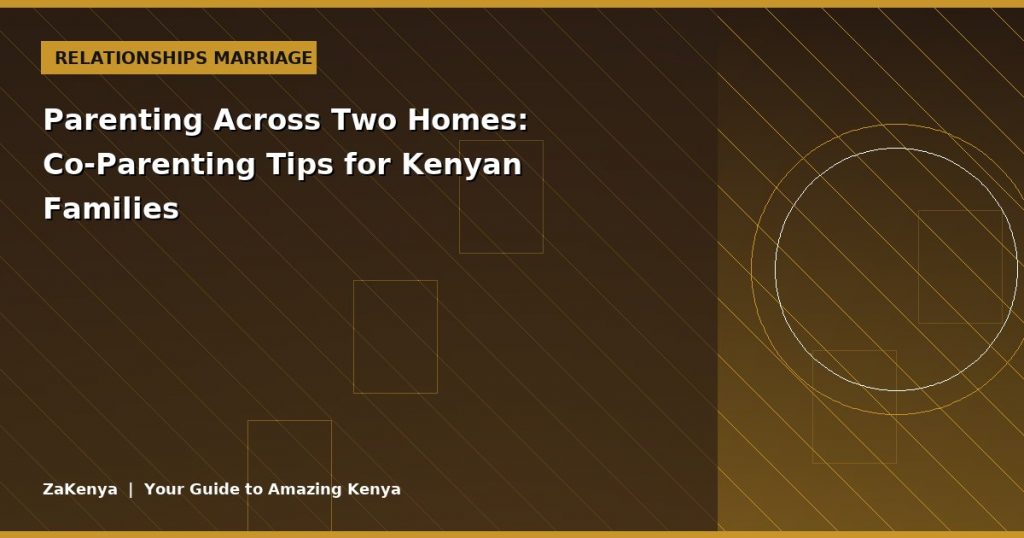 Parenting Across Two Homes: Co-Parenting Tips for Kenyan Families