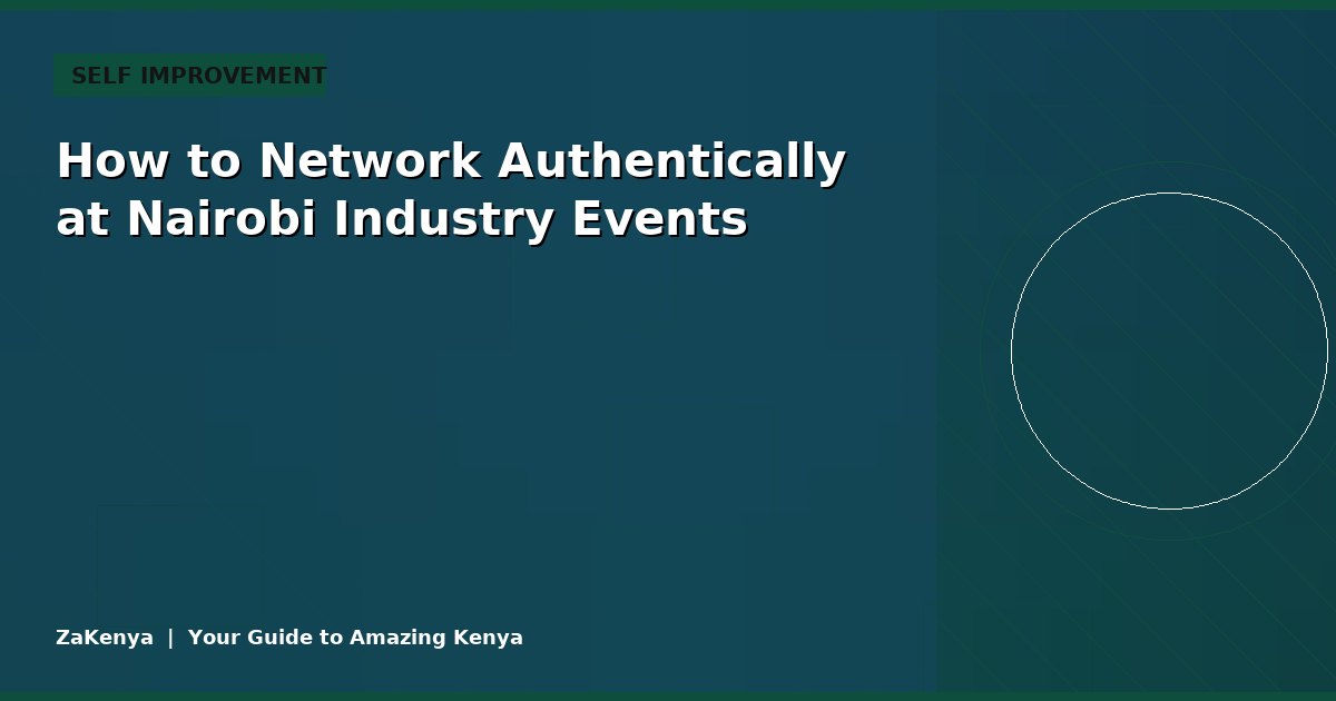 How to Network Authentically at Nairobi Industry Events