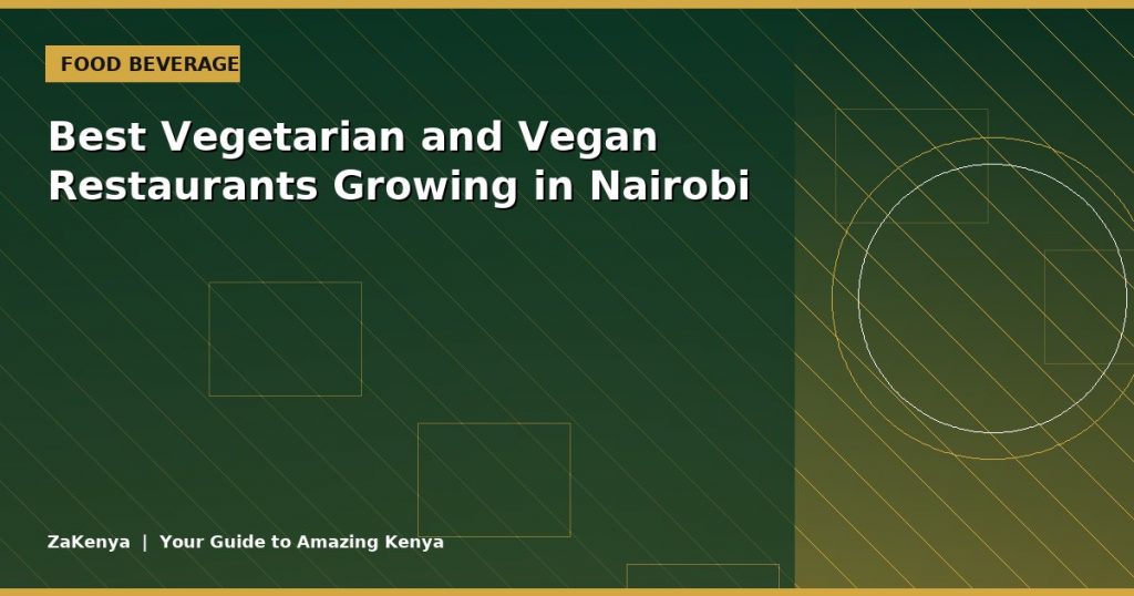 Best Vegetarian and Vegan Restaurants Growing in Nairobi