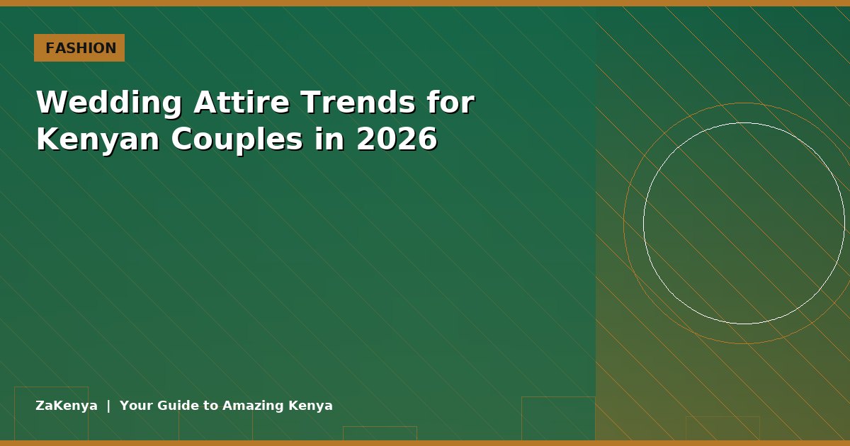 Wedding Attire Trends for Kenyan Couples in 2026