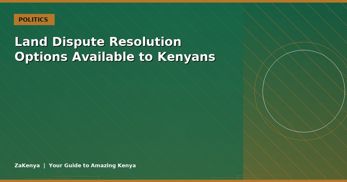 Land Dispute Resolution Options Available to Kenyans