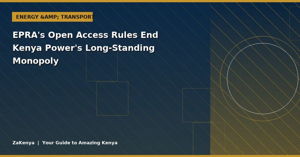 EPRA's Open Access Rules End Kenya Power's Long-Standing Monopoly