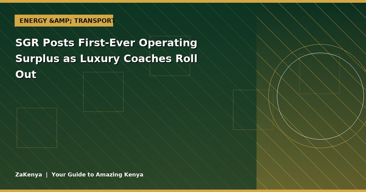 SGR Posts First-Ever Operating Surplus as Luxury Coaches Roll Out