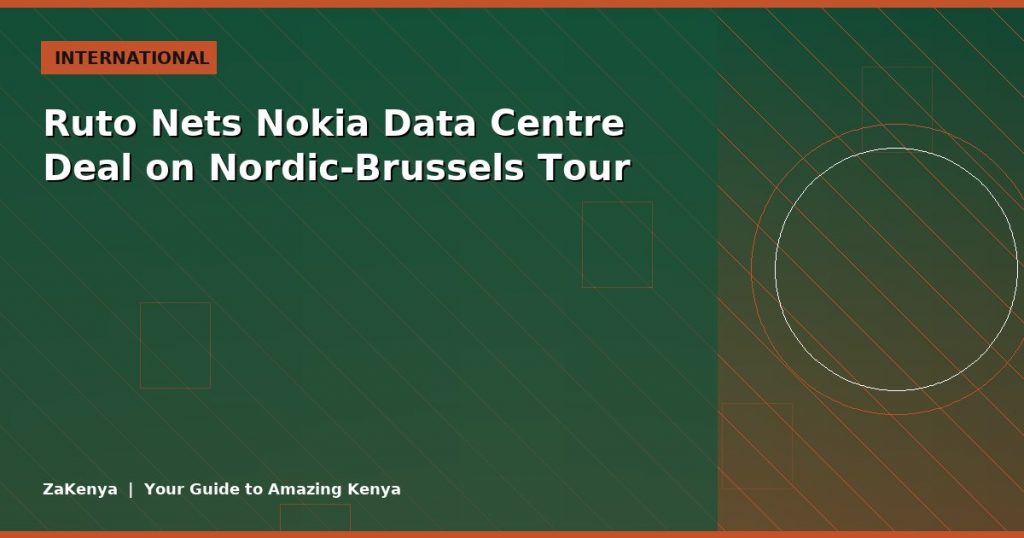 Ruto Nets Nokia Data Centre Deal on Nordic-Brussels Tour