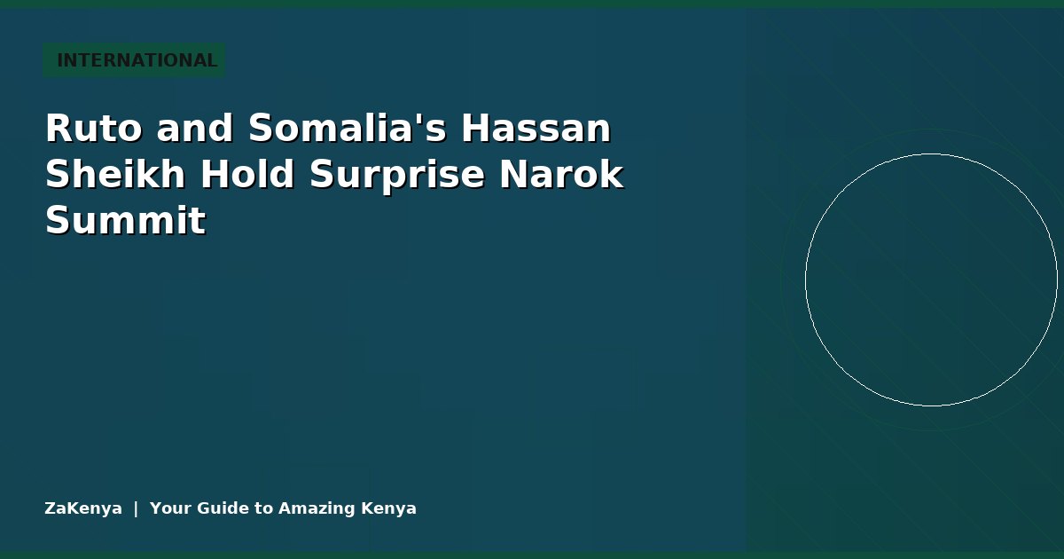 Ruto and Somalia's Hassan Sheikh Hold Surprise Narok Summit