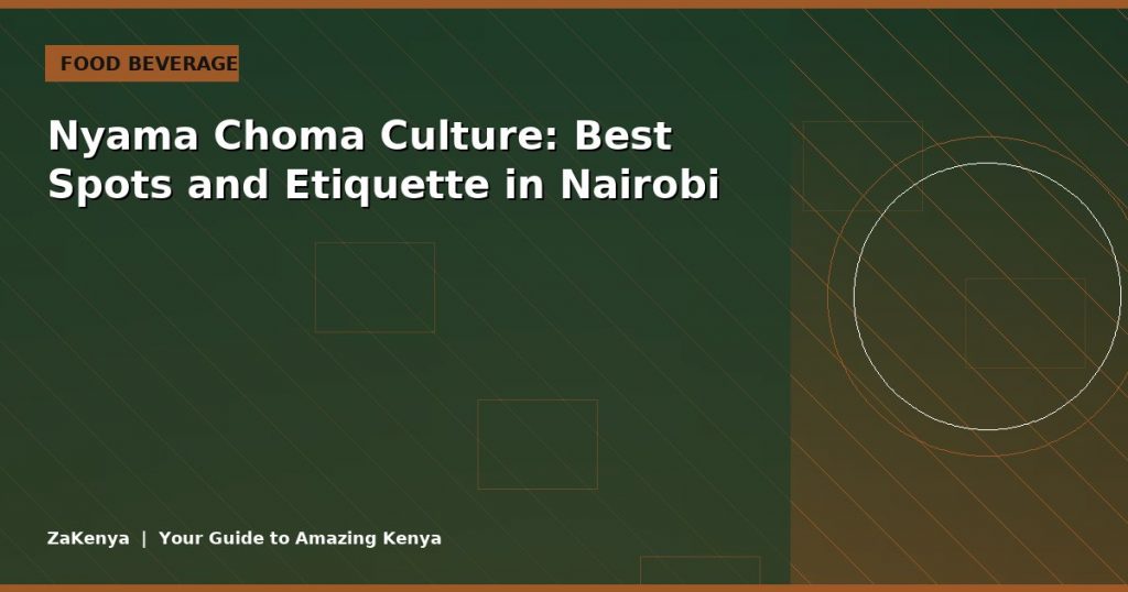 Nyama Choma Culture: Best Spots and Etiquette in Nairobi