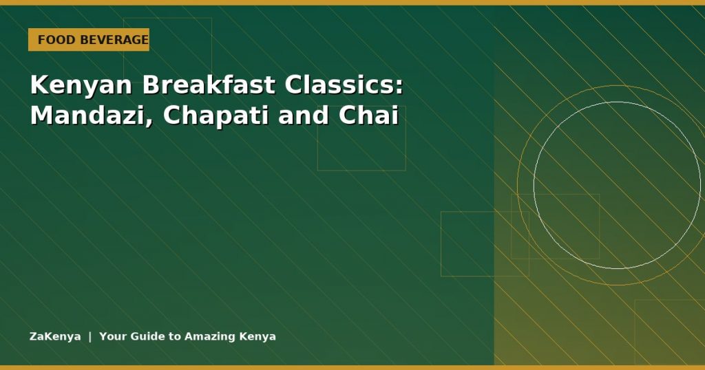 Kenyan Breakfast Classics: Mandazi, Chapati and Chai