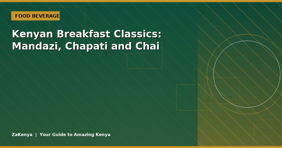 Kenyan Breakfast Classics: Mandazi, Chapati and Chai