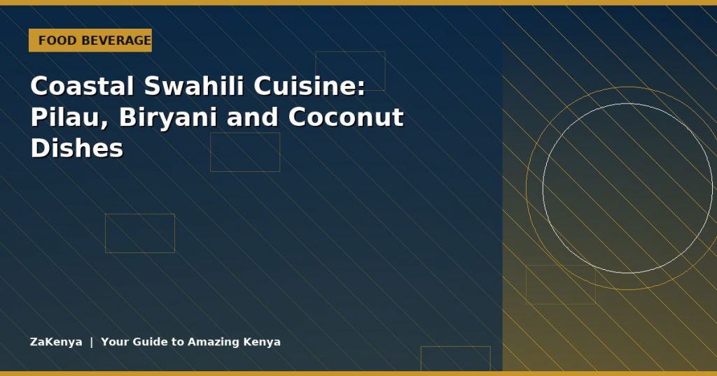 Coastal Swahili Cuisine: Pilau, Biryani and Coconut Dishes
