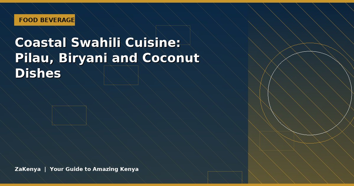 Coastal Swahili Cuisine: Pilau, Biryani and Coconut Dishes