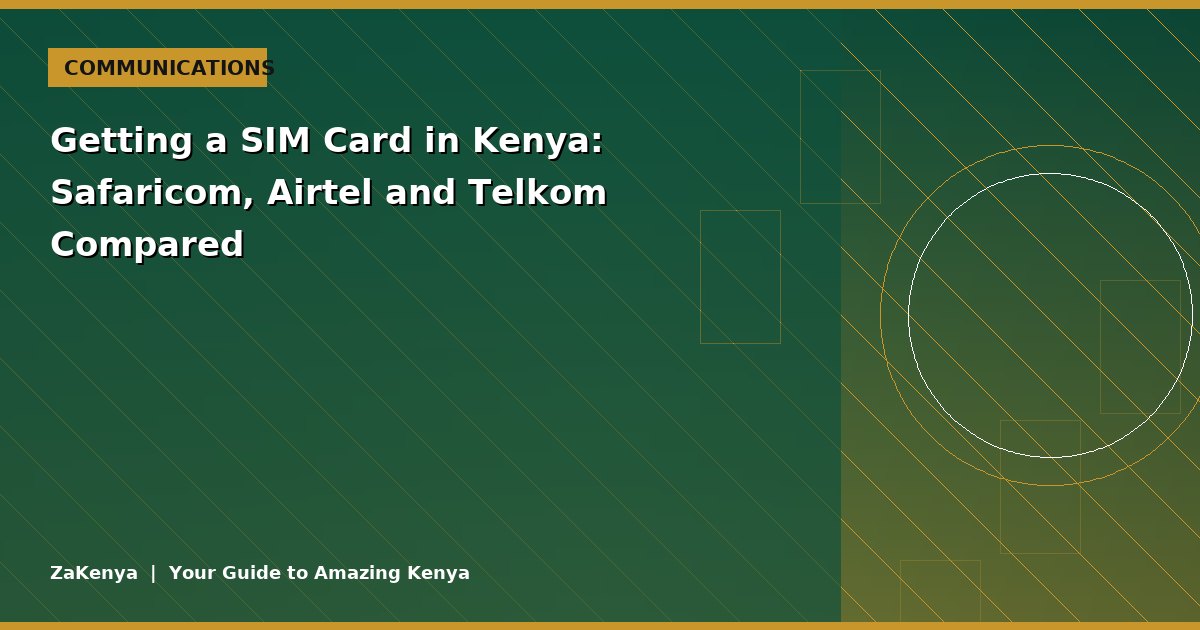 Getting a SIM Card in Kenya: Safaricom, Airtel and Telkom Compared