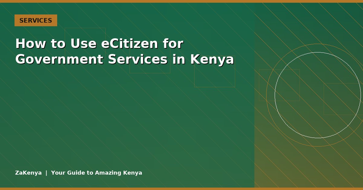 How to Use eCitizen for Government Services in Kenya
