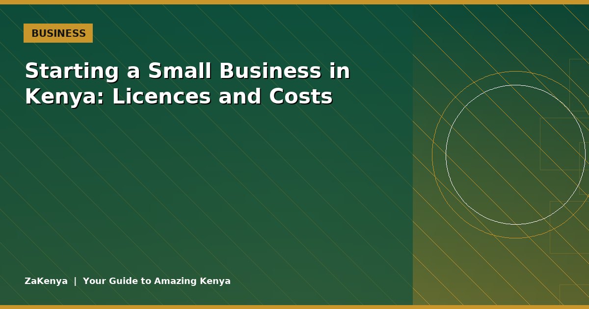 Starting a Small Business in Kenya: Licences and Costs