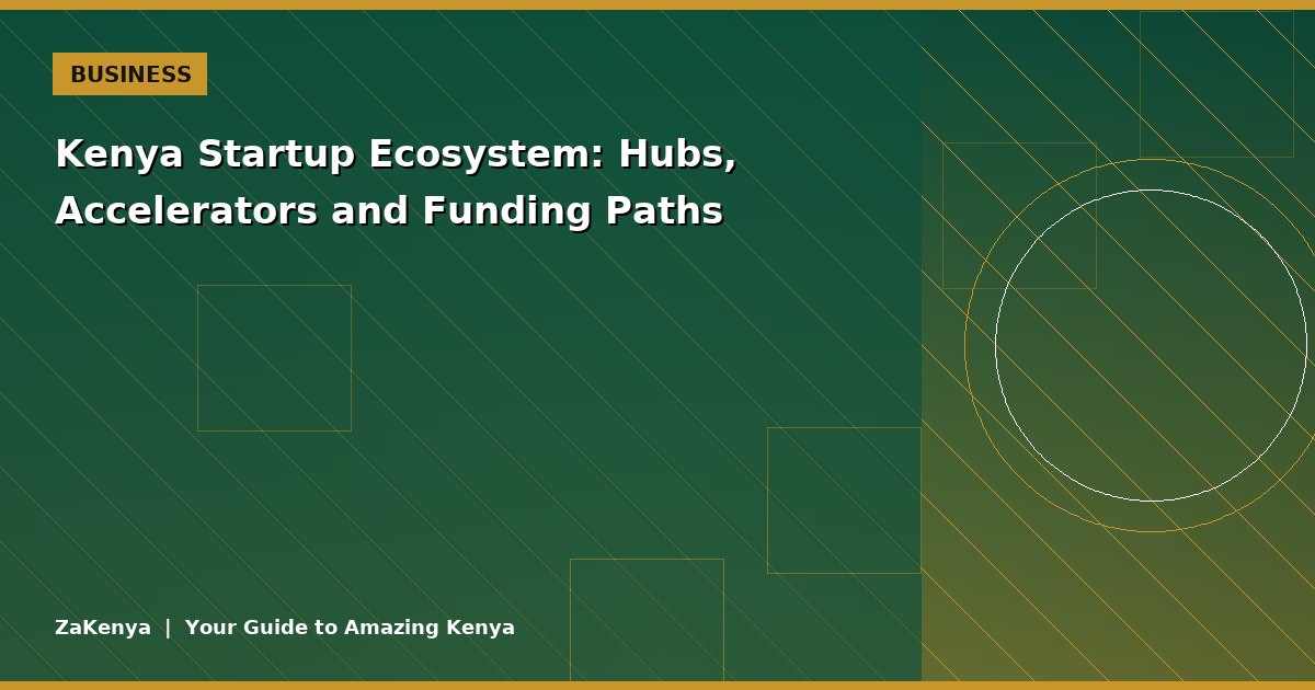 Kenya Startup Ecosystem: Hubs, Accelerators and Funding Paths