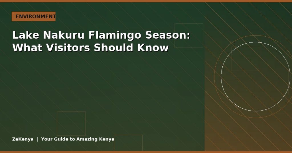 Lake Nakuru Flamingo Season: What Visitors Should Know