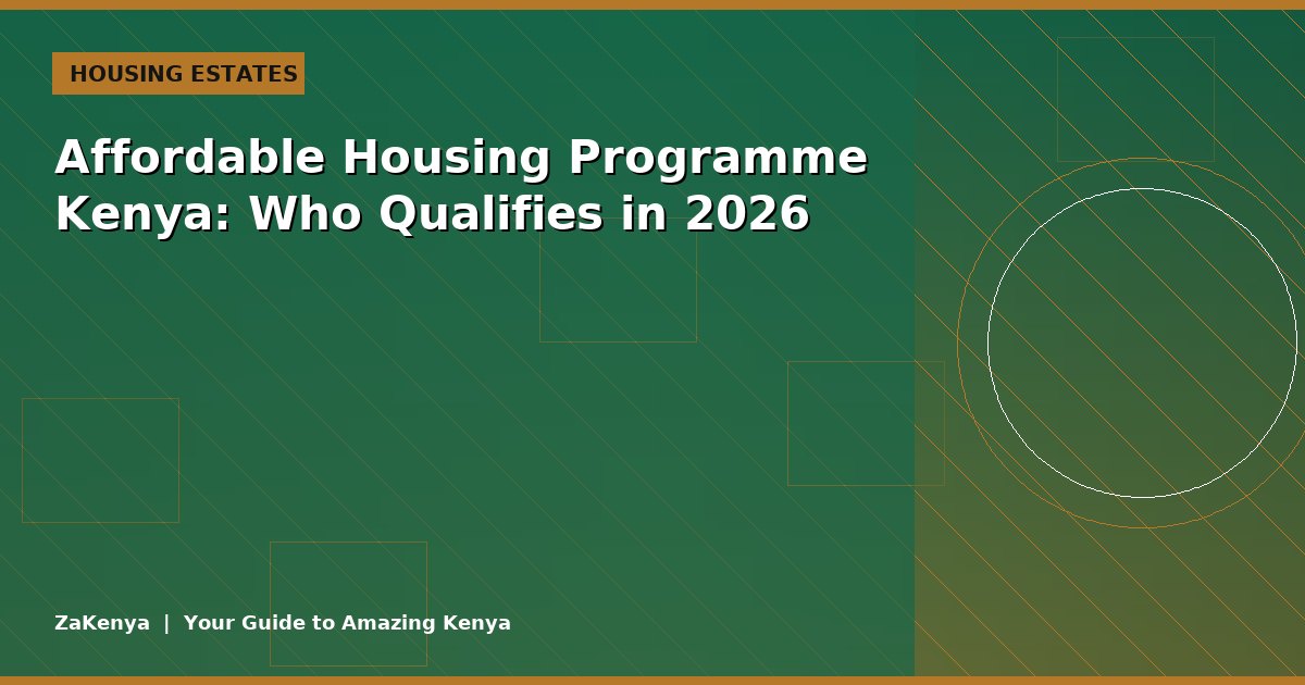 Affordable Housing Programme Kenya: Who Qualifies in 2026