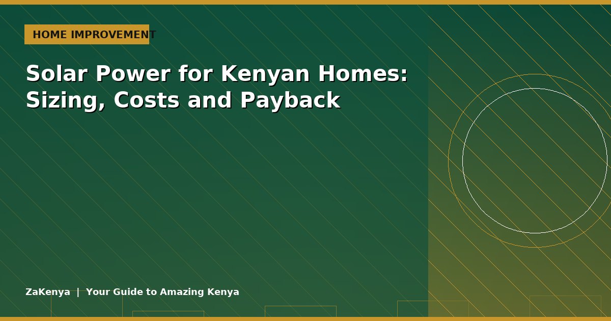 Solar Power for Kenyan Homes: Sizing, Costs and Payback