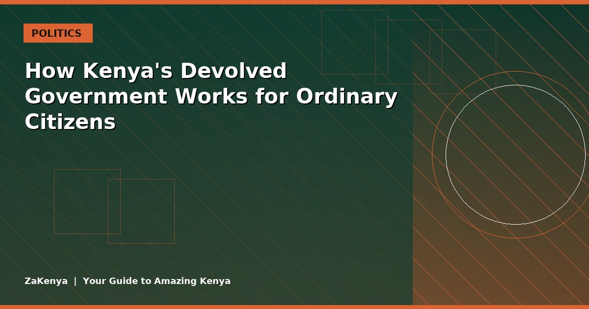 How Kenya's Devolved Government Works for Ordinary Citizens