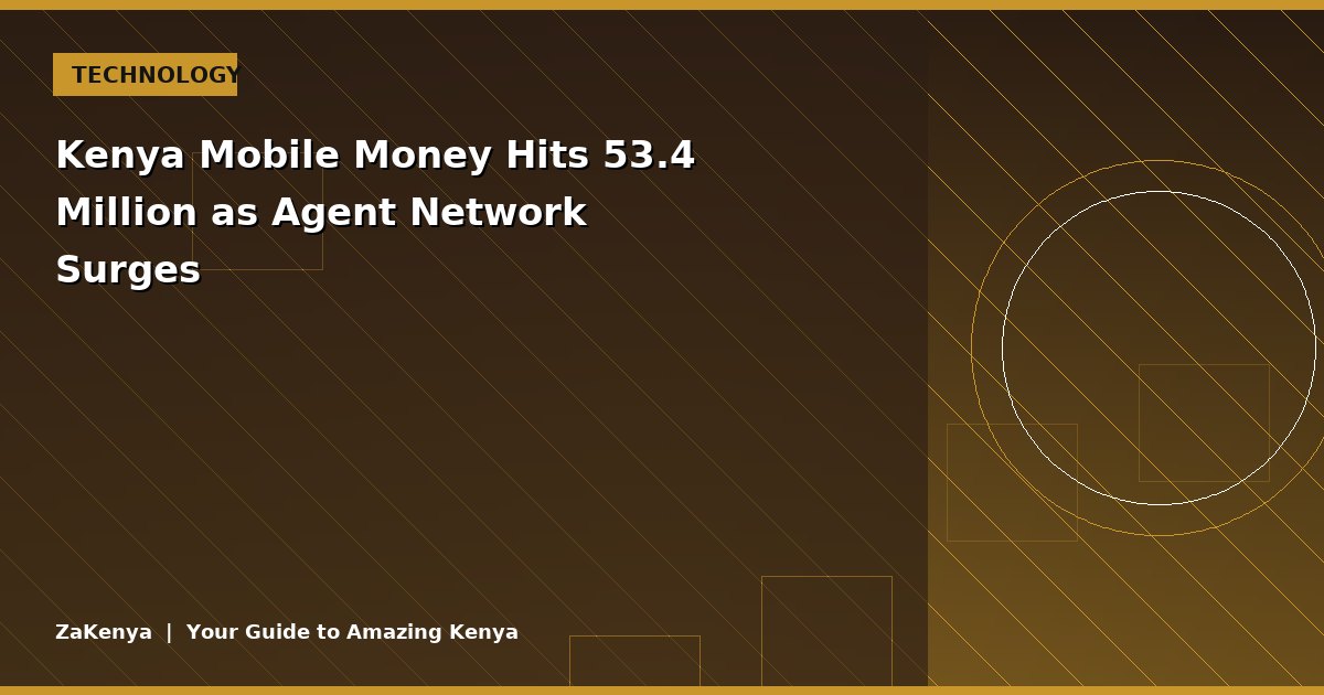 Kenya Mobile Money Hits 53.4 Million as Agent Network Surges