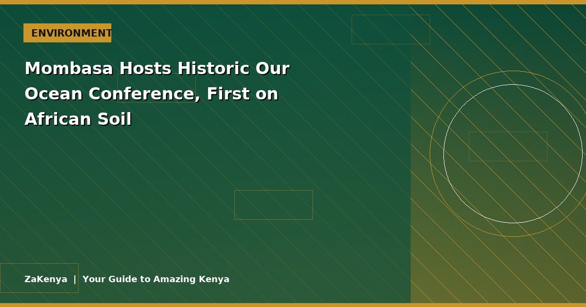 Mombasa Hosts Historic Our Ocean Conference, First on African Soil